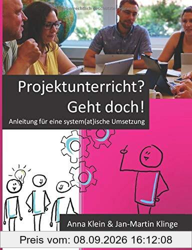 Projektunterricht? Geht doch!: Anleitung für eine system(at)ische Umsetzung