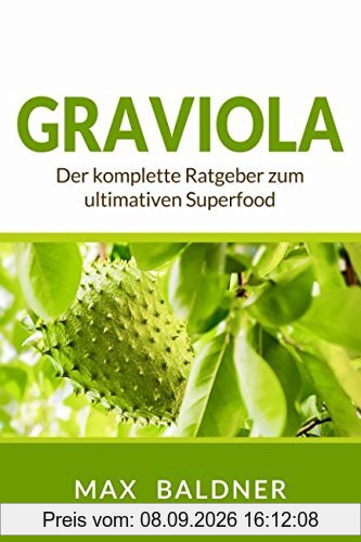 Graviola: Der komplette Ratgeber zum ultimativen Superfood