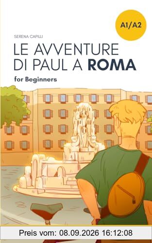 Short Stories in Simple Italian: Le Avventure di Paul a Roma (Graded-Readers in Italian: Learning Vocabulary and Grammar in Context: For Beginners to Intermediate, Band 2)