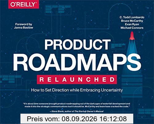 Product Roadmaps Relaunched: A Practical Guide to Prioritizing Opportunities, Aligning Teams, and Delivering Value to Customers and Stakeholders