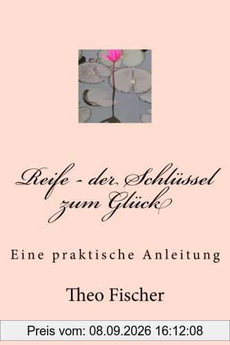 Reife - der Schlüssel zum Glück: Eine praktische Anleitung