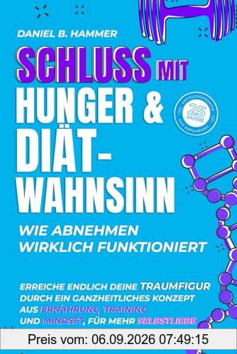 Schluss mit Hunger & Diät-Wahnsinn-Wie abnehmen wirklich funktioniert: Erreiche deine Traumfigur durch ein ganzheitliches Konzept aus Ernährung, Training & Mindset, für mehr Selbstliebe & Lebensfreude