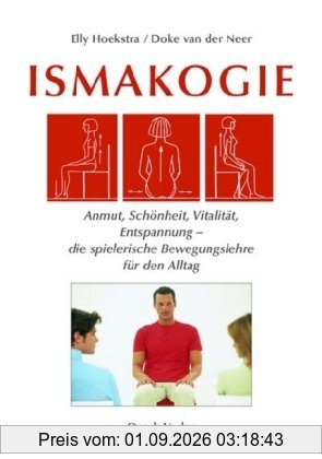 Ismakogie: Anmut, Schönheit, Vitalität, Entspannung - die spielerische Bewegungslehre für den Alltag