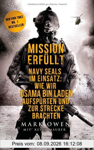 Mission erfüllt: Navy Seals im Einsatz: Wie wir Osama bin Laden aufspürten und zur Strecke brachten