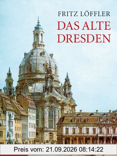 Das alte Dresden: Geschichte seiner Bauten