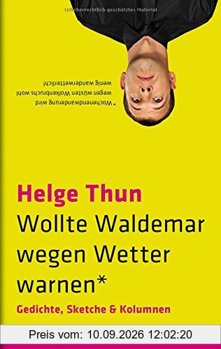 Wollte Waldemar wegen Wetter warnen*: Gedichte, Sketche und Kolumnen