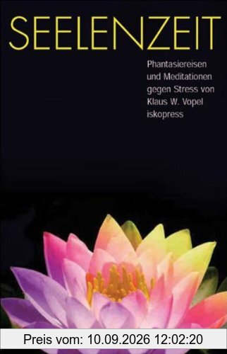 Seelenzeit: Meditationen, Phantasiereisen und Übungen gegen Stress