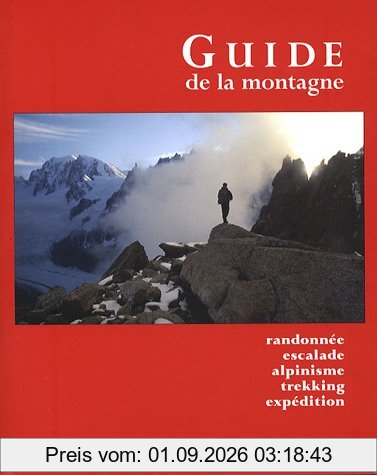 Guide de la montagne : randonnée, escalade, alpinisme, trekking, expédition