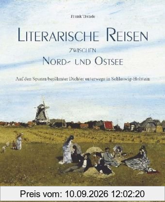 Literarische Reisen zwischen Nord- und Ostsee: Auf den Spuren berühmter Dichter unterwegs in Schleswig-Holstein