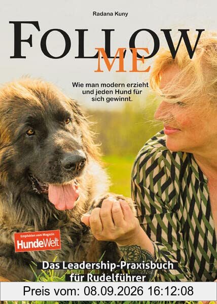Follow me - Das Leadership-Praxisbuch für Rudelführer: Wie man modern erzieht und jeden Hund für sich gewinnt.