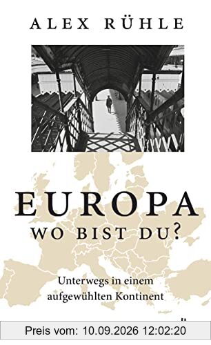 Europa - wo bist du?: Unterwegs in einem aufgewühlten Kontinent