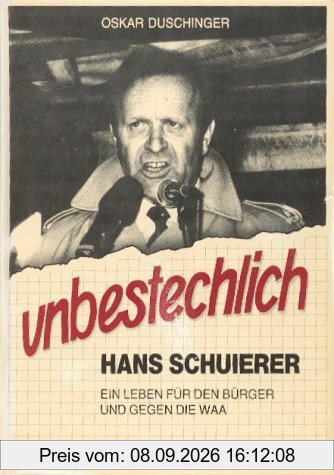 unbestechlich. Hans Schuierer-ein Leben für den Buerger und gegen die WAA