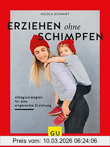 Nicola Schmidt Erziehen Ohne Schimpfen, Alltagsstrategien Für Eine Artgerechte Erziehung (Gu Einzeltitel Partnerschaft & Familie)
