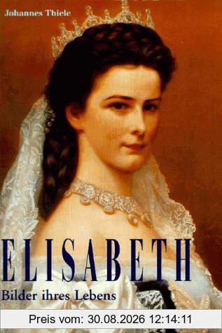 Elisabeth. Bilder ihres Lebens