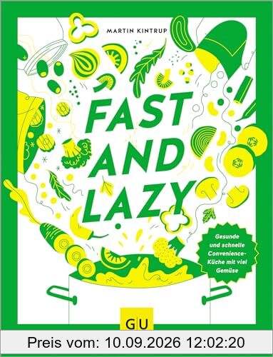 Fast & Lazy: Convenience-Food kann gesund: leckere Hauptgerichte aus Kühlregal, Dose, Glas und Tiefkühltruhe mit viel Gemüse, einfach und schnell, am Puls der Zeit. (GU Themenkochbuch)