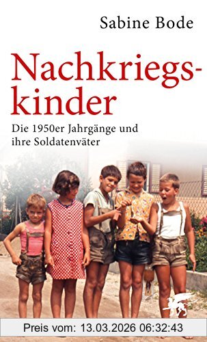 Sabine Bode Nachkriegskinder, Die 1950er Jahrgänge Und Ihre Soldatenväter