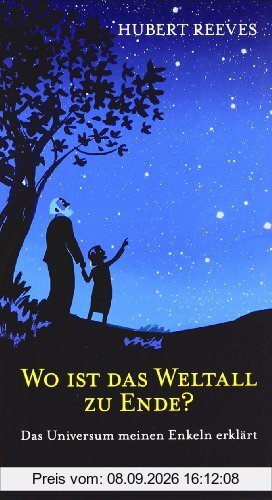 Wo ist das Weltall zu Ende?: Das Universum meinen Enkeln erklärt