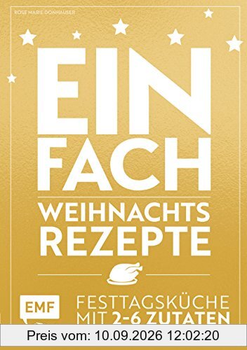 Einfach Weihnachtsrezepte: Festtagsküche mit 2-6 Zutaten
