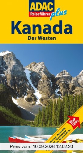 ADAC Reiseführer plus Kanada West: Mit extra Karte zum Herausnehmen: TopTipps: Hotels, Restaurants, Wanderungen, Wasserfälle, Bootsfahrten, Strände, Heiße Quellen, Museumsdörfer