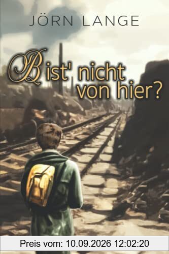 Bist' nicht von hier?: Mai bis August 1945 - Rückweg ins Ungewisse nach einer wahren Geschichte