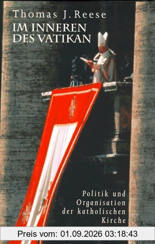 Im Inneren des Vatikan. Politik und Organisation der Katholischen Kirche