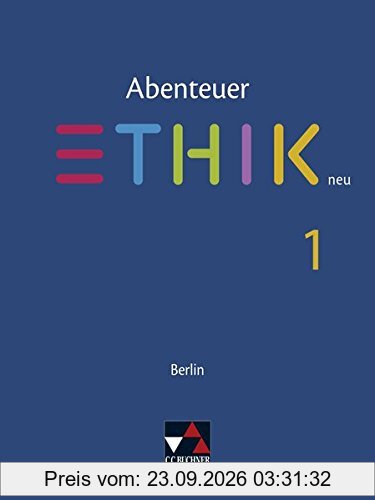 Abenteuer Ethik - Berlin neu / Abenteuer Ethik Berlin 1 - neu: Unterrichtswerk für Ethik in der Sekundarstufe I / Unterrichtswerk für Ethik …