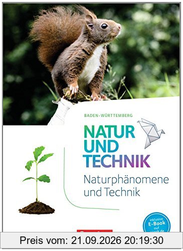 Natur und Technik - Naturwissenschaften: Neubearbeitung - Baden-Württemberg: 5./6. Schuljahr: Biologie, Naturphänomene und Technik - …