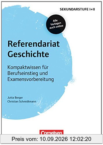 Fachreferendariat Sekundarstufe I und II: Referendariat Geschichte: Kompaktwissen für Berufseinstieg und Examensvorbereitung. Buch mit Materialien über Webcode