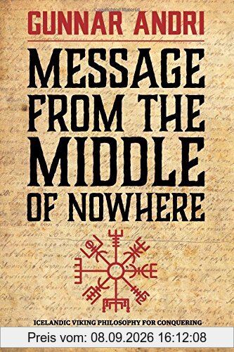 Message From The Middle Of Nowhere: Icelandic Viking philosophy for Conquering the challenges of Business and life