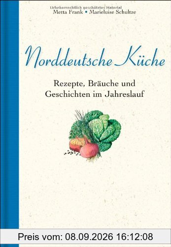 Norddeutsche Küche: Rezepte, Bräuche und Geschichten im Jahreslauf