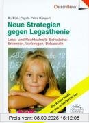 Neue Strategien gegen Legasthenie: Lese- und Rechtschreib-Schwäche: Erkennen, Vorbeugen, Behandeln. Wie Kinder leicht lesen und schreiben lernen