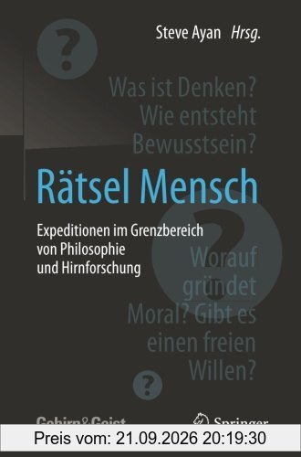Rätsel Mensch - Expeditionen im Grenzbereich von Philosophie und Hirnforschung