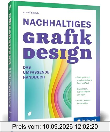 Nachhaltiges Grafikdesign: Das umfassende Handbuch. Ökologisch und sozial gestalten: Ein Überblick über das Sustainable Design in Print und Web