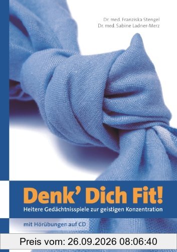 Denk Dich Fit!: Heitere Gedächtnisspiele zur geistigen Konzentration - mit Hörübungen auf CD