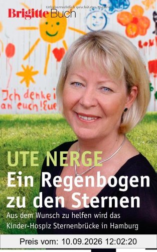 Ein Regenbogen zu den Sternen: Aus dem Wunsch zu helfen wird das Kinder-Hospiz Sternenbrücke in Hamburg - BRIGITTE-Buch