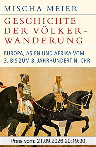 Geschichte der Völkerwanderung: Europa, Asien und Afrika vom 3. bis zum 8. Jahrhundert n.Chr.