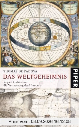 Das Weltgeheimnis: Kepler, Galilei und die Vermessung des Himmels