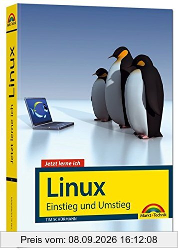 Jetzt lerne ich Linux - Einstieg und Umstieg: Das Komplettpaket für den erfolgreichen Einstieg. Mit vielen Beispielen und Übungen.