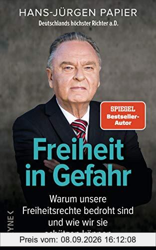 Freiheit in Gefahr: Warum unsere Freiheitsrechte bedroht sind und wie wir sie schützen können. Ein Plädoyer von Deutschlands höchstem Richter a.D.