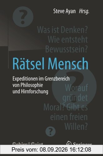 Rätsel Mensch - Expeditionen im Grenzbereich von Philosophie und Hirnforschung