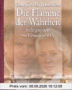 Die Flamme der Wahrheit: Seelengespräche mit Gangaji und Eli. Ein Interview geführt von Veit Lindau