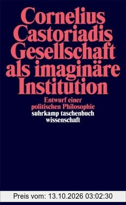 Gesellschaft als imaginäre Institution: Entwurf einer politischen Philosophie (suhrkamp taschenbuch wissenschaft)