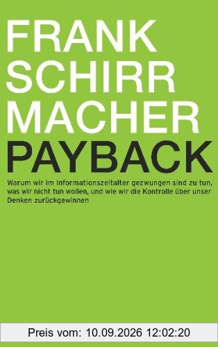 Payback: Warum wir im Informationszeitalter gezwungen sind zu tun, was wir nicht tun wollen, und wie wir die Kontrolle über unser Denken zurückgewinnen