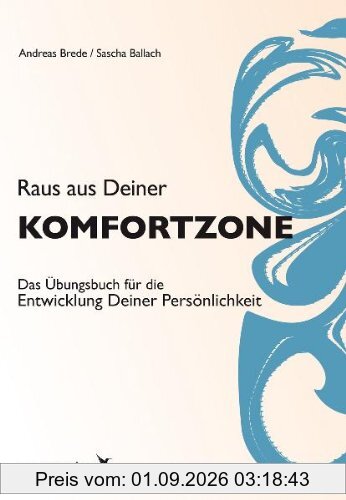 Raus aus Deiner Komfortzone: Das Übungsbuch für die Entwicklung Deiner Persönlichkeit