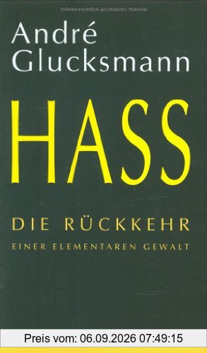 Hass: Die Rückkehr einer elementaren Gewalt