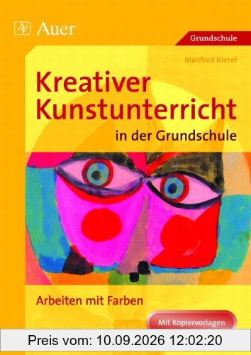 Kreativer Kunstunterricht in der Grundschule, Arbeiten mit Farbe: Arbeiten mit Farben (1. bis 4. Klasse)
