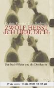 Zwölf heißt 'Ich liebe dich'. Der Stasi-Offizier und die Dissidentin