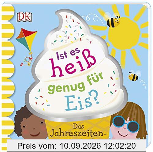 Ist es heiß genug für Eis?: Das Jahreszeiten-Bilderbuch. Pappbilderbuch ab 2 Jahren