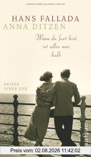 Hans Fallada Wenn Du Fort Bist, Ist Alles Nur Halb, Briefe Einer Ehe (Fallada)