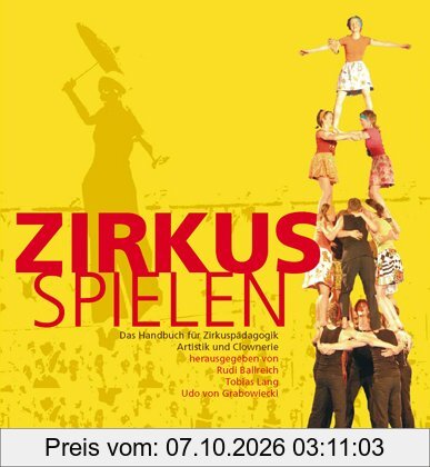 Zirkus spielen: Das Handbuch für Zirkuspädagogik, Artistik und Clownerie. Mit ausführlicher DVD